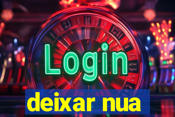 deixar nua
